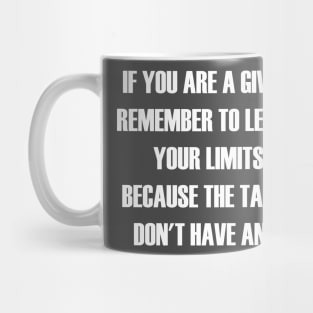 If You Are A Giver, Remember To Learn Your Limits Because The Takers Don't Have Any Mug